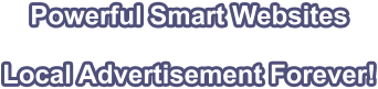 Powerful Smart Websites    Local Advertisement Forever!