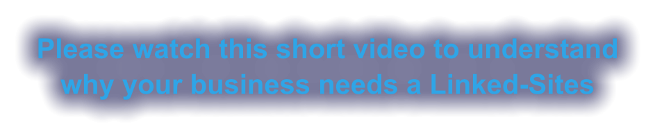 Please watch this short video to understand why your business needs a Linked-Sites